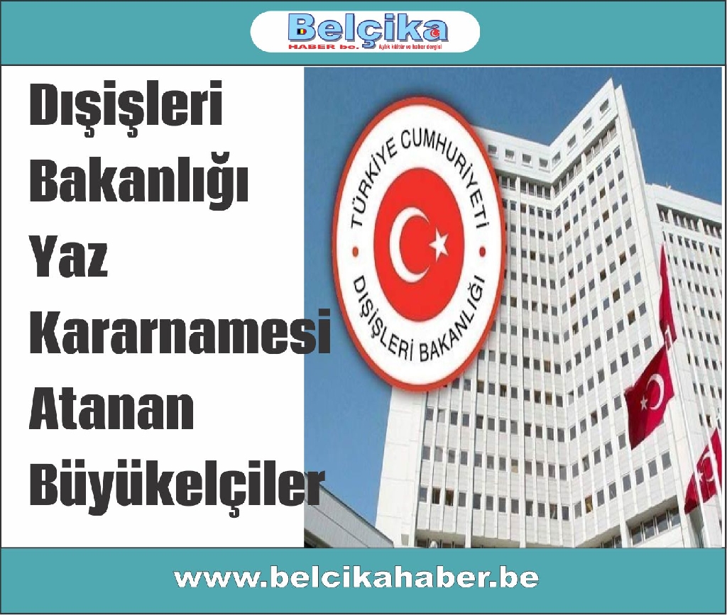 Dışişleri Bakanlığı Yaz Kararnamesi - Atanan Büyükelçiler