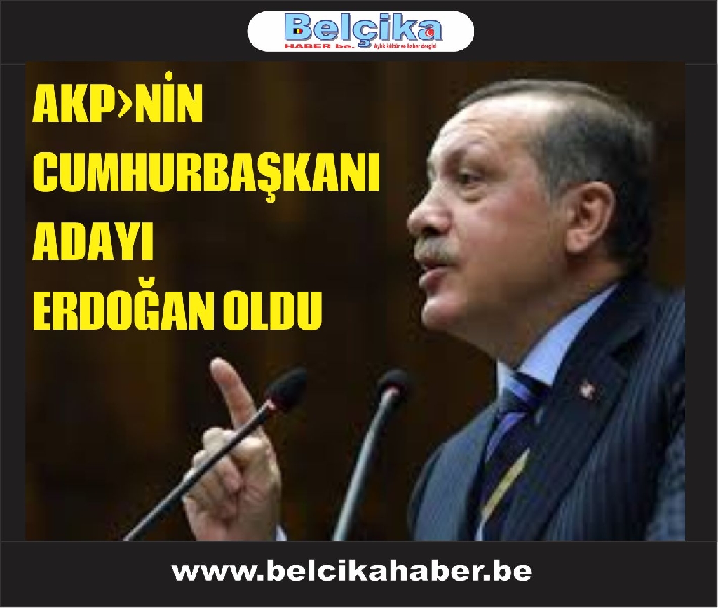 AKP'nin Cumhurbaşkanı adayı, Başbakan Erdoğan oldu.