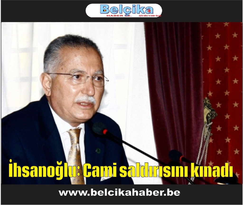 İhsanoğlu: Cami saldırısını kınadı