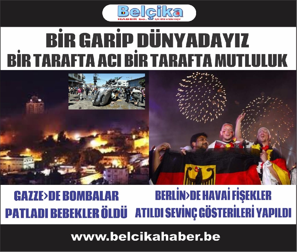 GARİP BİR DÜNYADAYIZ. BİR TARAFTA ACI BİR TARAFTA SEVİNÇ ÇIĞLIKLARI