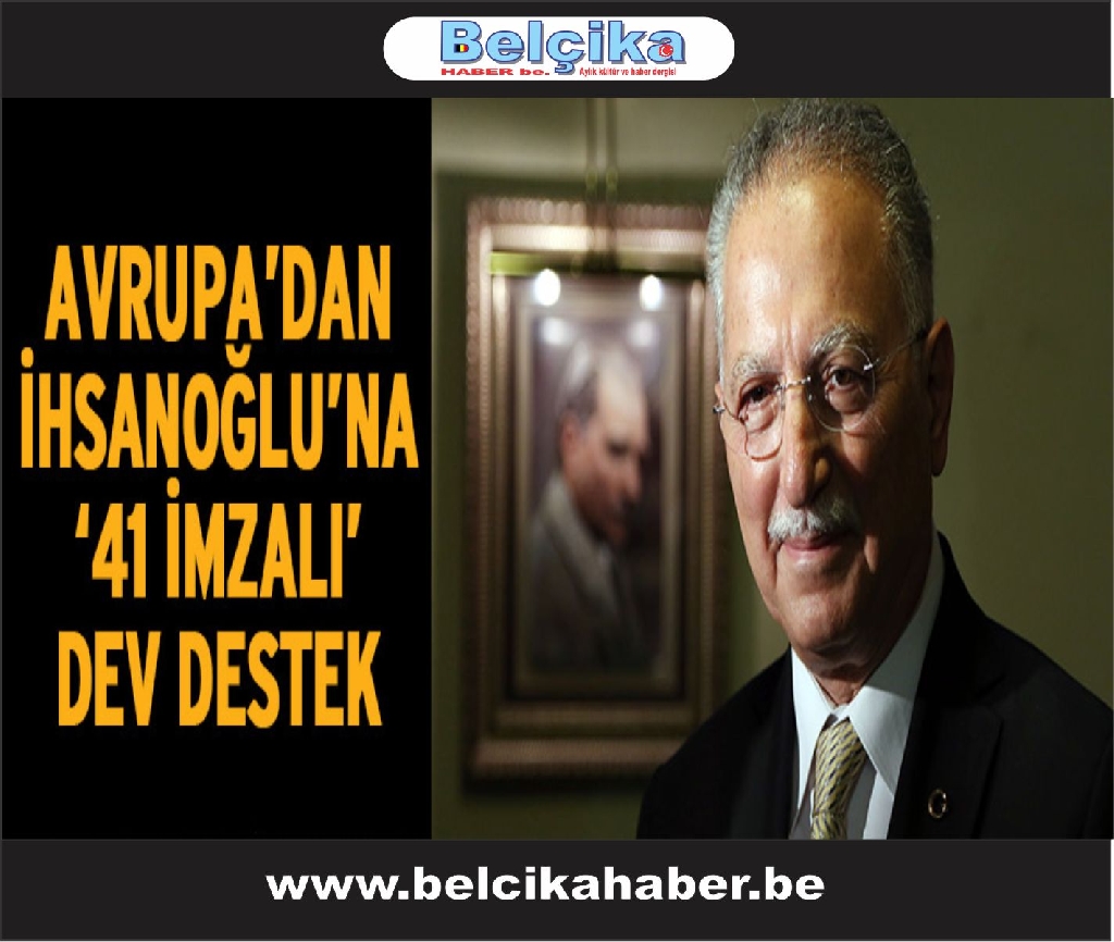 Avrupa’da İhsanoğlu’na 41 imzalı dev destek