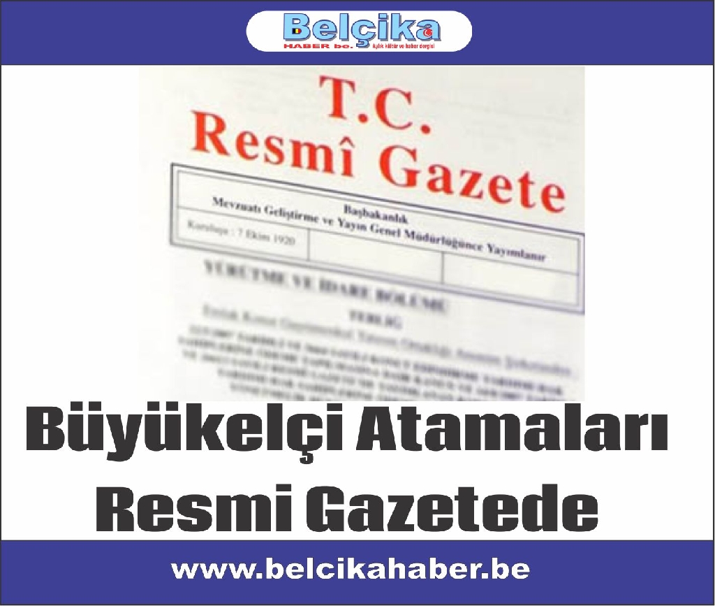 Bazı Büyükelçi atamaları resmi gazetede yayımlandı.