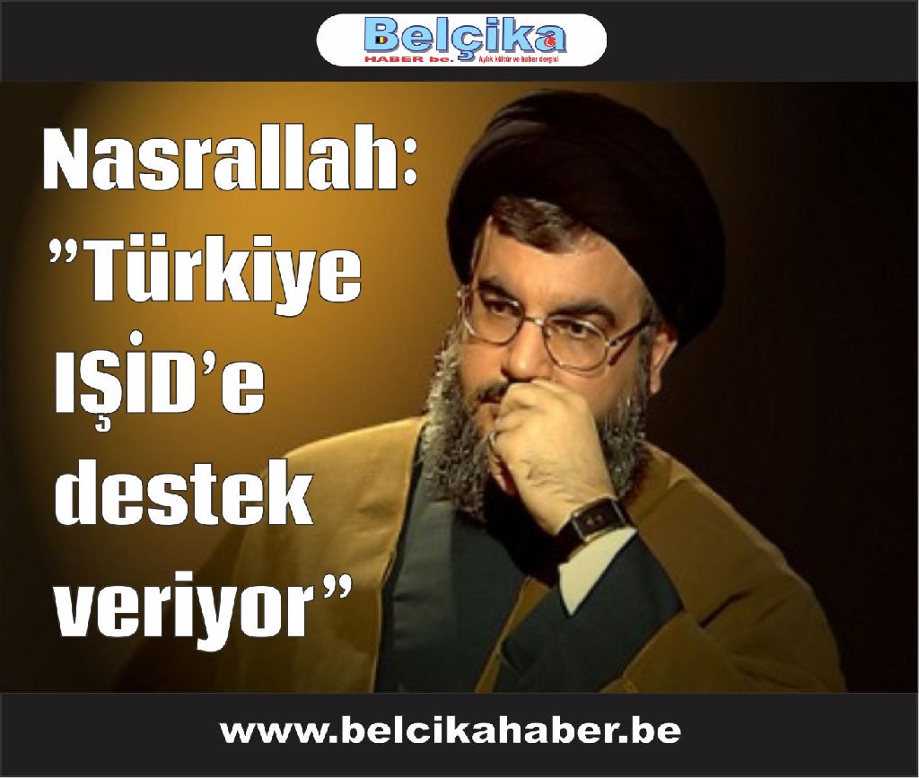 Nasrallah:”Türkiye IŞİD’e destek veriyor”