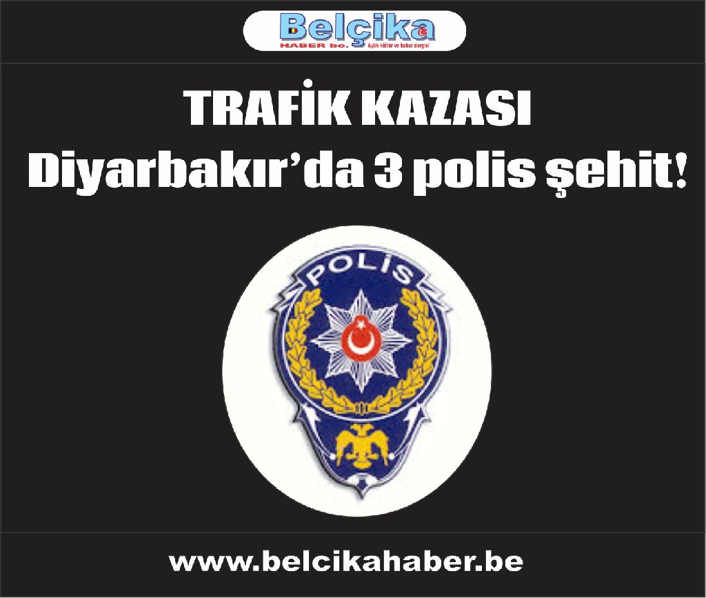 TRAFİK KAZASINDA 3 POLİS ŞEHİT OLDU