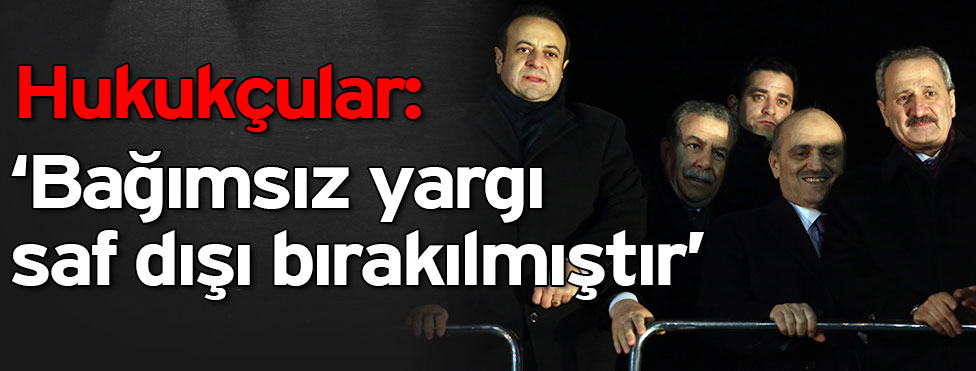 ‘Karar ile bağımsız yargı saf dışı bırakılmıştır’