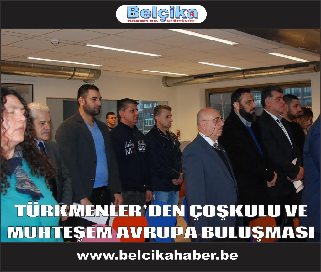 TÜRKMENLER’DEN ÇOŞKULU VE MUHTEŞEM AVRUPA BULUŞMASI