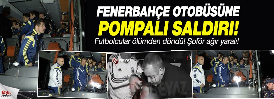 Fenerbahçe otobüsüne pompalı saldırı! Şoför ağır yaralı!