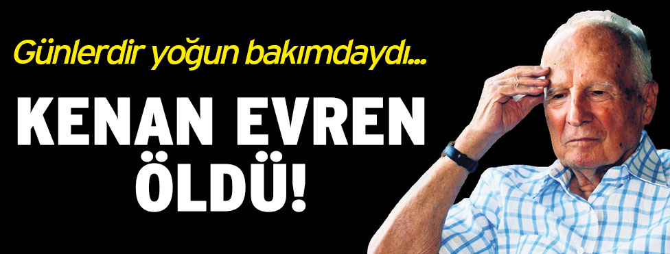 7. Cumhurbaşkanı Kenan Evren öldü