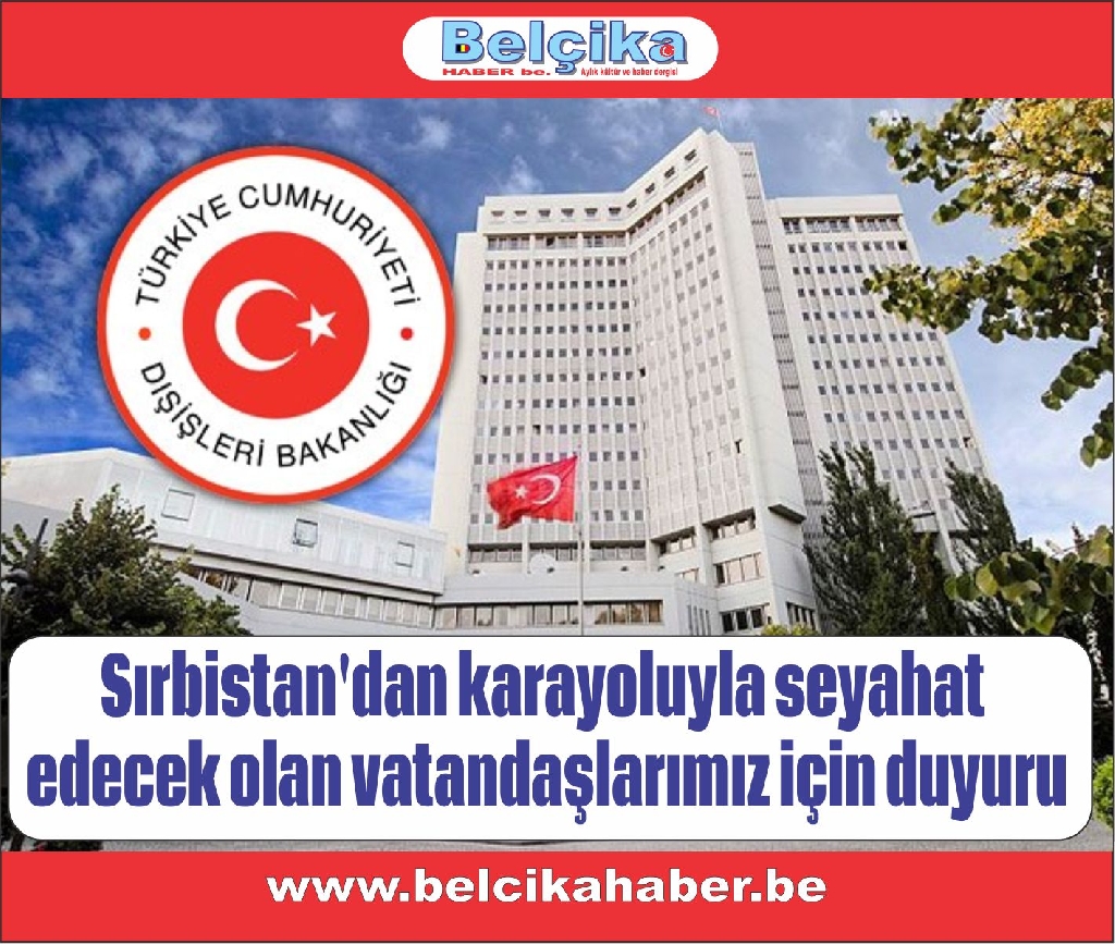 Sırbistan'dan karayoluyla seyahat edecek olan vatandaşlarımız için duyuru