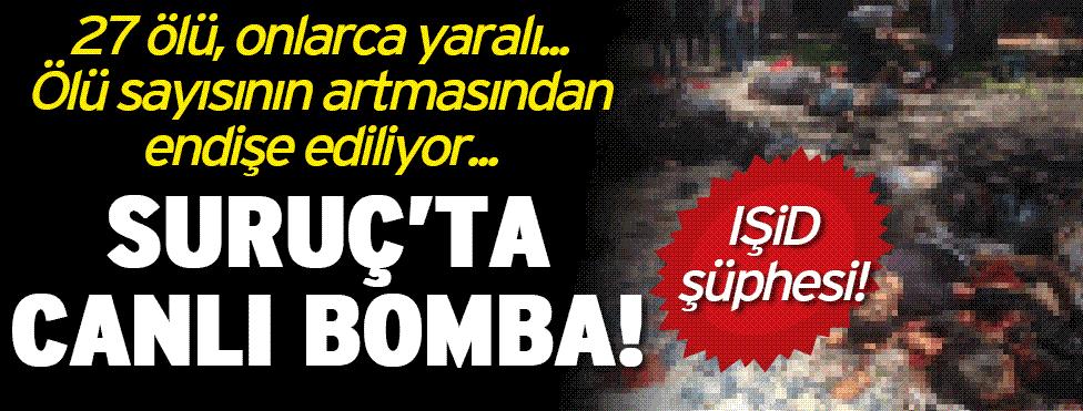 SURİYE ATEŞİ ÜLKEMİZİ YAKMAYA BAŞLADI SURUÇ'TA BOMBALI SALDIRI 27 ÖLÜ YÜZLERCE YARALI