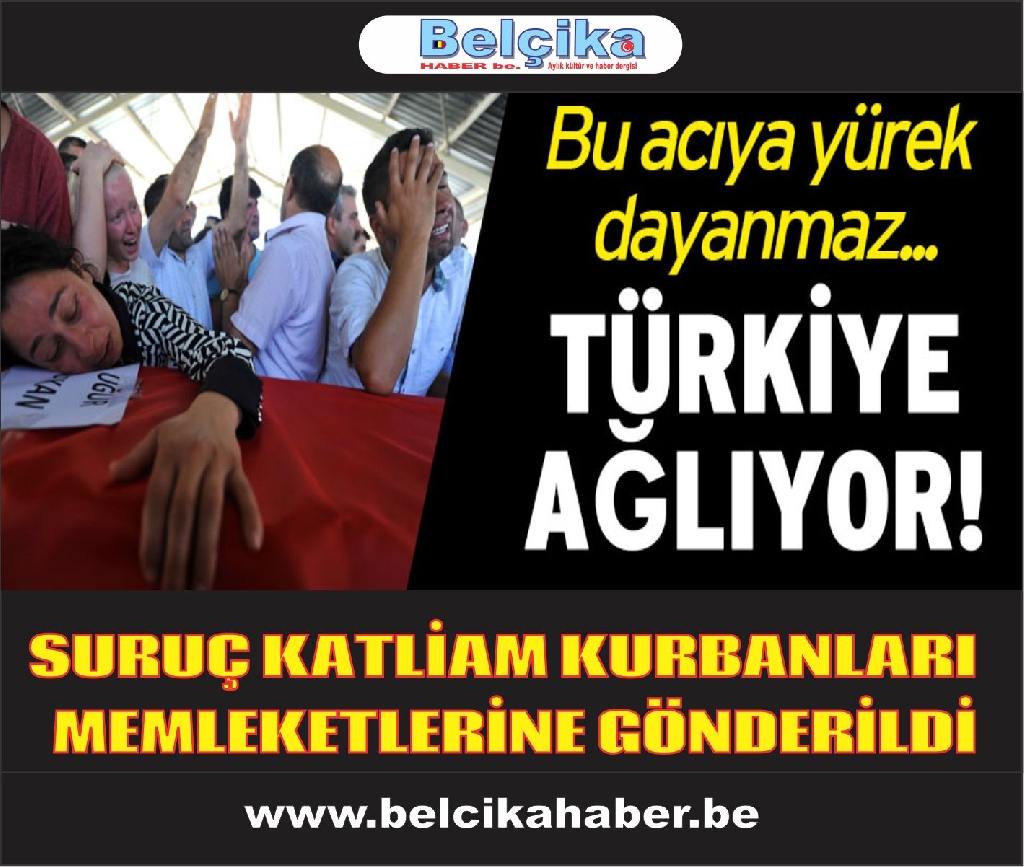 Suruç saldırısı kurbanları memleketlerine gönderiliyor