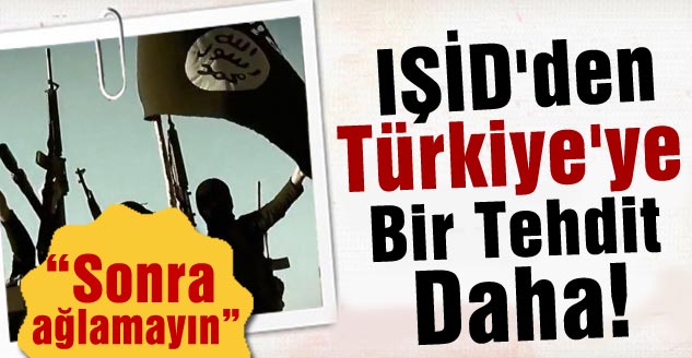 IŞİD'den Türkiye'ye Bir Tehdit Daha!