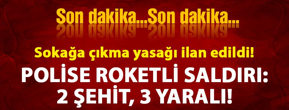 Polise roketatarlı saldırı: 2 şehit, 3 yaralı