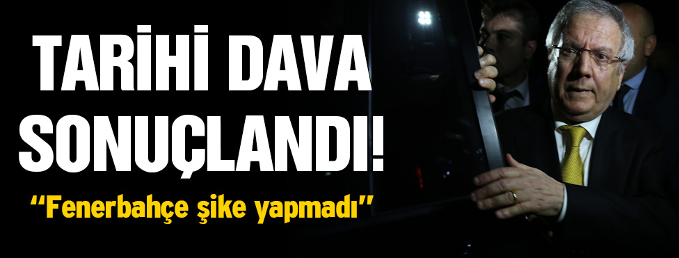 ŞİKE DAVASINDA KESİN KARAR VERİLDİ