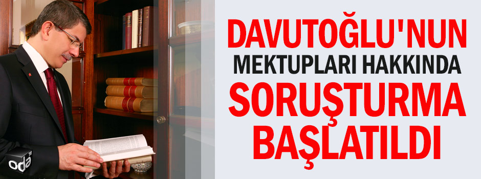 Davutoğlu'nun mektupları hakkında soruşturma başlatıldı
