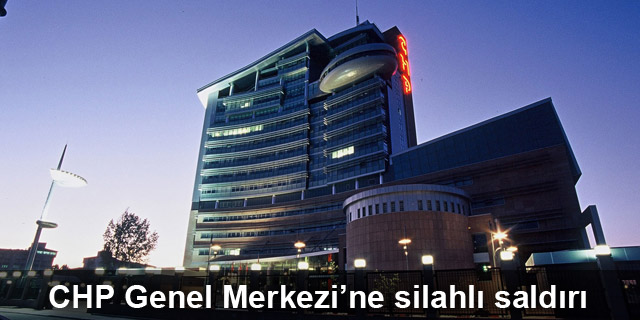 CHP Genel Merkezi'ne ateş açıldı