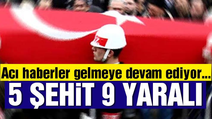 Şırnak ve Nusaybinâ€™den acı haber : 5 şehit!