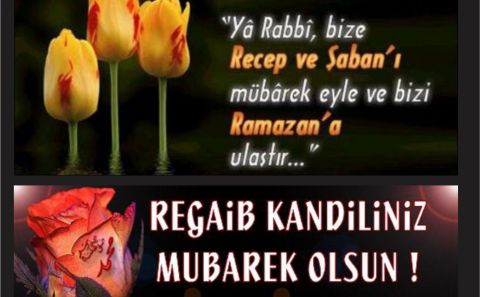 ÜÇAYLAR BAŞLIYOR BU GECE REGAİB KANDİLİ. KANDİLİNİZ MÜBAREK OLSUN..