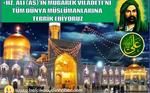 HZ. ALİ (AS)'IN MÜBAREK VİLADETİ'Nİ TÜM DÜNYA MÜSLÜMANLARINA TEBRİK EDİYORUZ