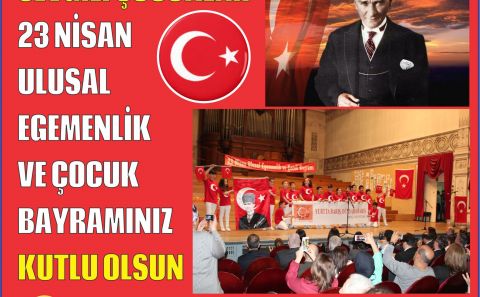 23 Nisan Ulusal Egemenlik ve Çocuk Bayramınız kutlu olsun