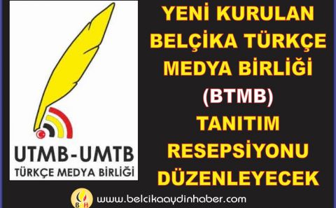 YENİ KURULAN BELÇİKA TÜRKÇE  MEDYA BİRLİĞİ  (BTMB)  TANITIM RESEPSİYONU DÜZENLEYECEK