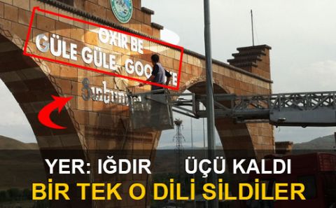 IĞDIR/TUZLUCA İLÇESİNDEKİ ŞEHİR GİRİŞ TABELASINDAKİ ERMENİCE 'HOŞGELDİNİZ' YAZISI SİLDİRİLDİ