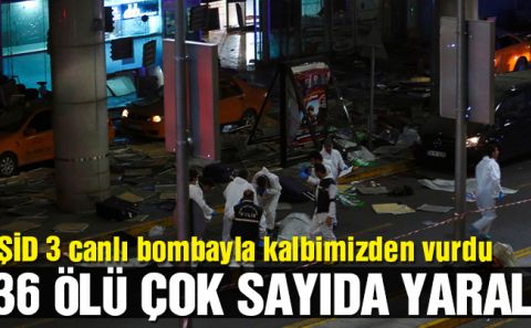 İstanbul Atatürk Havalimanıâ€™nda canlı bomba saldırısı 36 ölü 100â€™den fazla yaralı