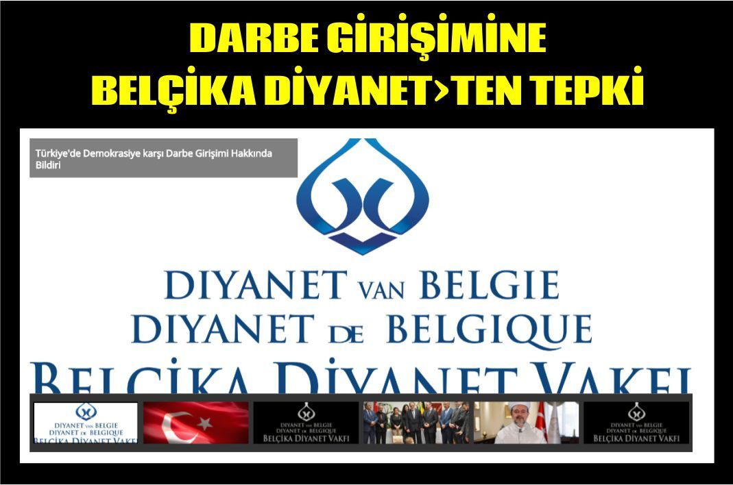 BELÇİKA DİYANET VAKFINDAN: TÜRKİYE'DE DEMOKRASİYE KARŞI DARBE GİRİŞİMİ HAKKINDA BİLDİRİ