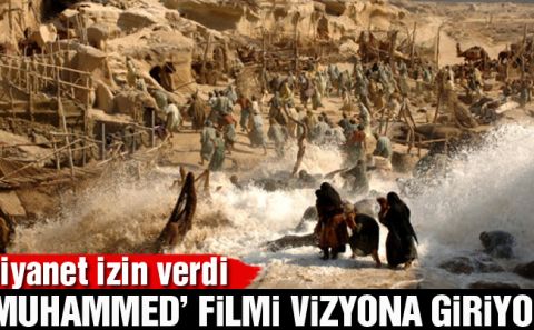Diyanet onayıyla â€˜Muhammedâ€™ filmi vizyona giriyor