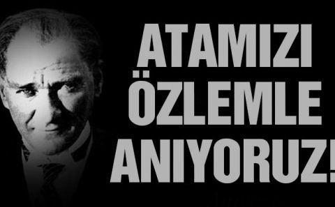 Atamızı özlemle anıyoruz!