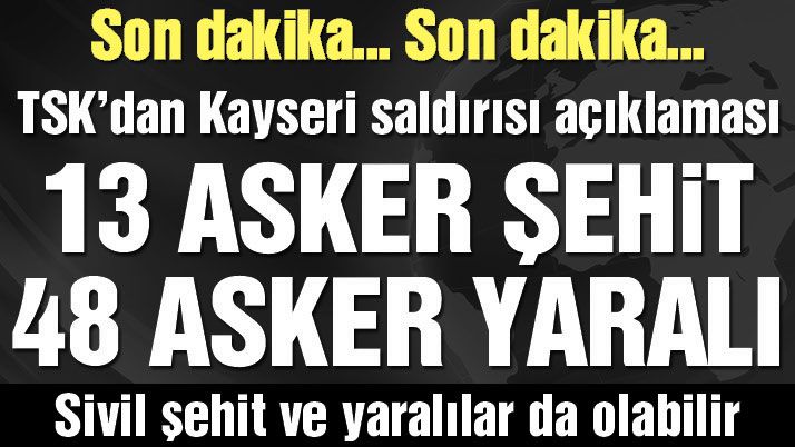 TSK’dan Kayseri açıklaması: 13 asker şehit