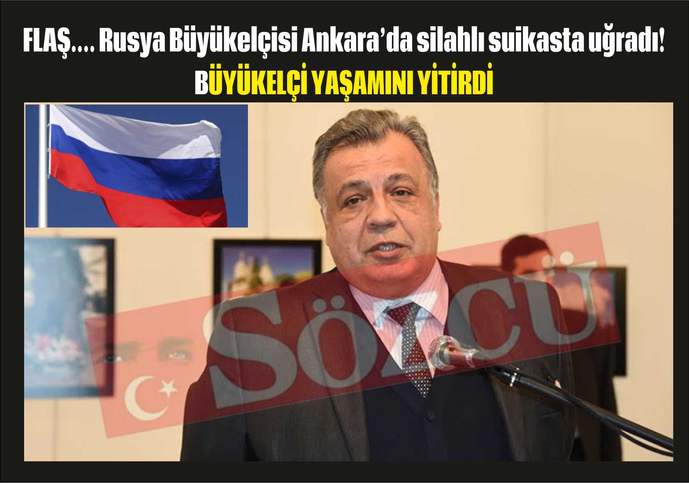 FLAŞ.... Rusya Büyükelçisi Ankaraâ€™da silahlı suikasta uğradı!