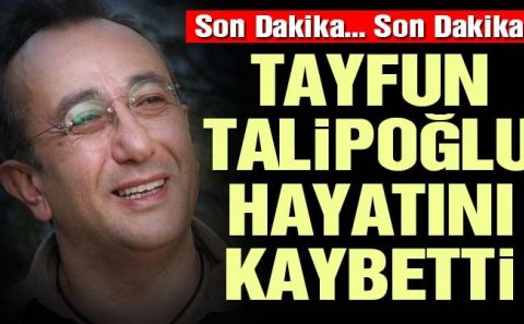 SON DAKİKA!.... Gazeteci Tayfun Talipoğlu hayatını kaybetti
