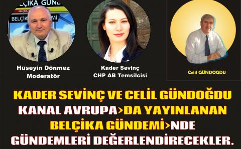 KADER SEVİNÇ VE CELİL GÜNDOĞDU KANAL AVRUPAâ€ºDA YAYINLANAN BELÇİKA GÜNDEMİâ€ºNDE GÜNDEMLERİ DEĞERLENDİRECEKLER