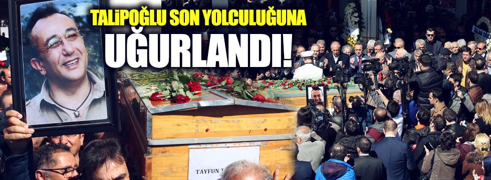 Talipoğlu son yolculuğuna uğurlandı