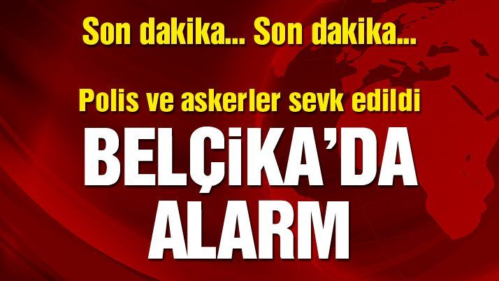 Belçikaâ€™da alarm… O kente polis ve askerler gönderiliyor