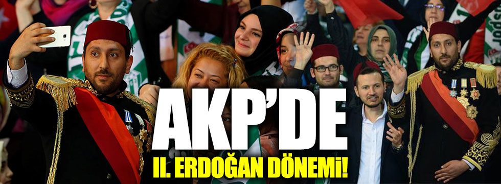 AKP'de II. Erdoğan dönemi!