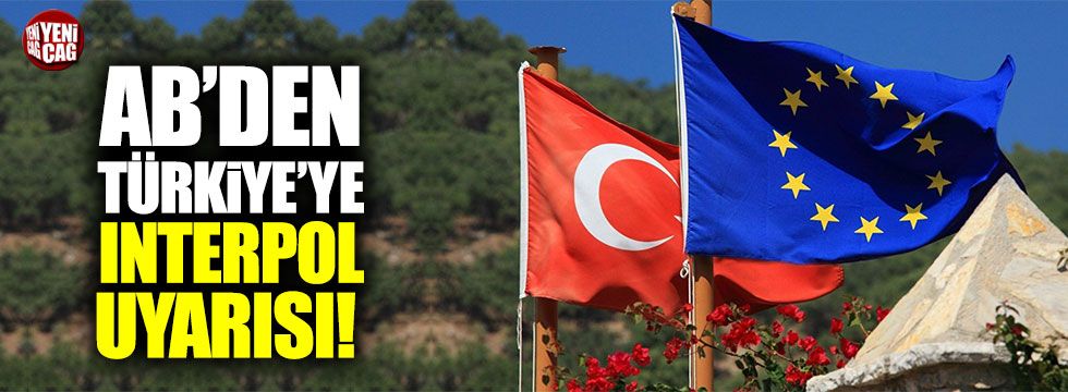AB'den Türkiye'ye Interpol uyarısı!