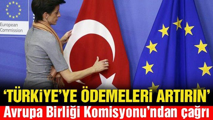 AB Komisyonuâ€™ndan â€œTürkiyeâ€™ye ödemeleri artırınâ€ çağrısı
