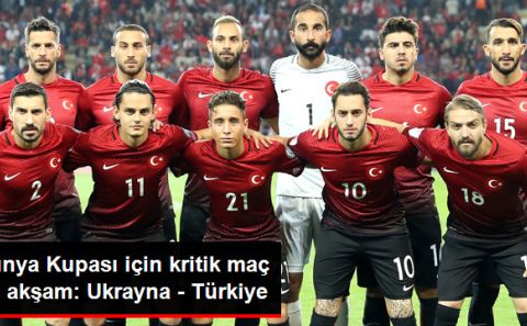 Milli Takımımız, Dünya Kupası Yolunda Bugün Ukrayna'yla Karşılaşacak