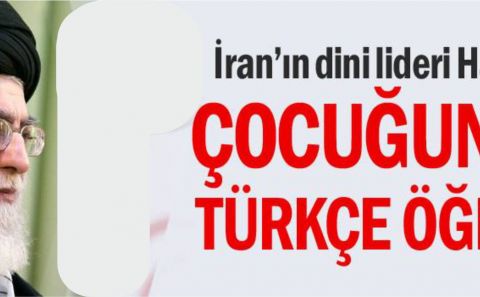 İranâ€™ın dini lideri Hamaney: Çocuğunuza Türkçe öğretin