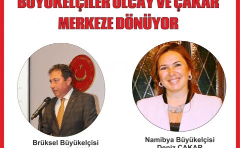 BÜYÜKELÇİLER HAKAN OLCAY VE DENİZ ÇAKAR MERKEZE ALINDI