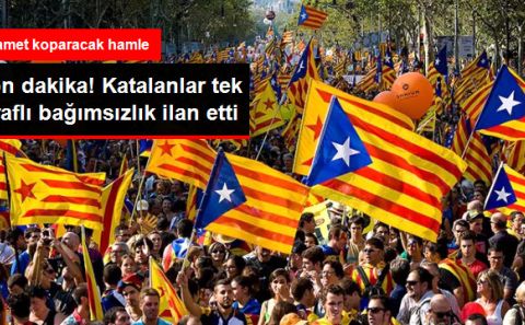 Katalanlar Tek Taraflı Bağımsızlık İlan Etti