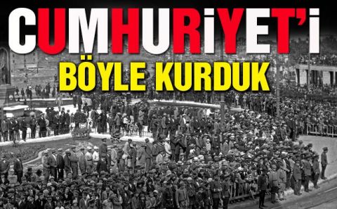 29 EKİM CUMHURİYET BAYRAMINIZ KUTLU OLSUN. İŞTE CUMHURİYET'İ BÖYLE KURDUK.