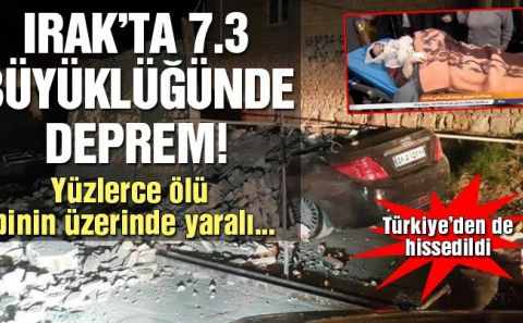 Irakâ€™taki depremde yüzlerce ölü binden fazla yaralı var!