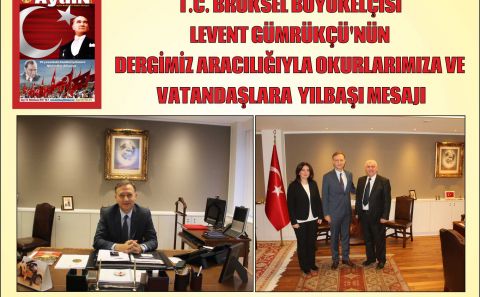 BRÜKSEL BÜYÜKELÇİSİ GÜMRÜKÇÜâ€™NÜN DERGİMİZ ARACILIĞIYLA OKURLARIMIZA VE VATANDAŞLARA  YILBAŞI MESAJI