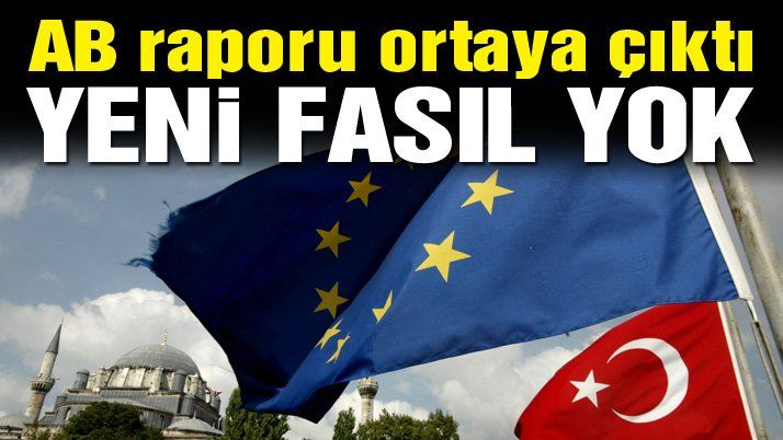 AB RAPORU ÇIKTI YENİ FASIL YOK
