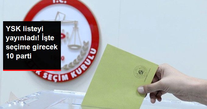 YSK Seçime Katılabilecek 10 Siyasi Partinin Listesini Yayınladı!