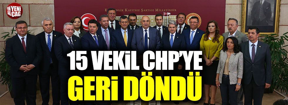 15 CHPâ€™li vekil partiye geri döndü