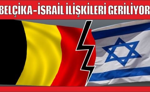 BELÇİKA-İSRAİL İLİŞKİLERİ GERİLİYOR